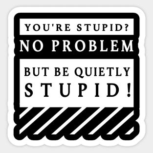 Quitly Stupid Sticker